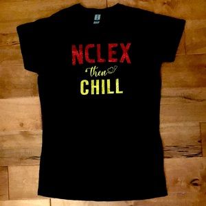 NCLEX then Chill Women’s T-Shirt (Brand New)